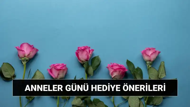 Anneler Günü İçin En İyi Hediye Fikirleri: 11 Mayıs’da Annenizi Şaşırtın!