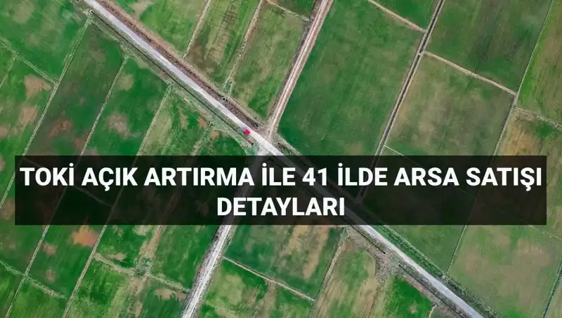 TOKİ'nin 306 Arsa Satışı Başlıyor: Başvuru Detayları ve Ödeme Planı