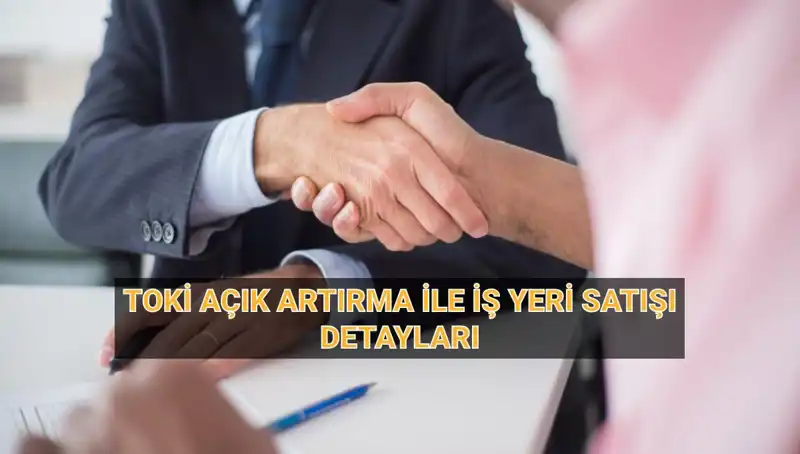 TOKİ 454 İş Yeri Açık Artırması: Şehir Şehir Satışlar Nerede Olacak?