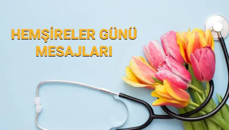 Hemşireler Günü 2025: Anlamlı Mesajlar ve İfadelerle Duygularınızı Paylaşın