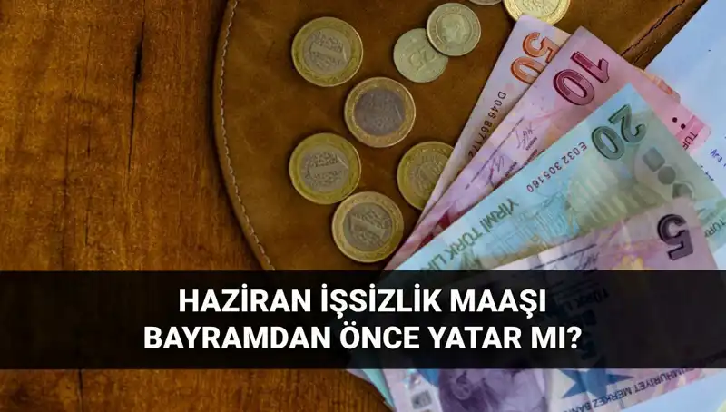 İşsizlik Maaşı Bayram Öncesi Hesaplara Geçecek mi? 2025 Haziran Sonucu Beklentisi