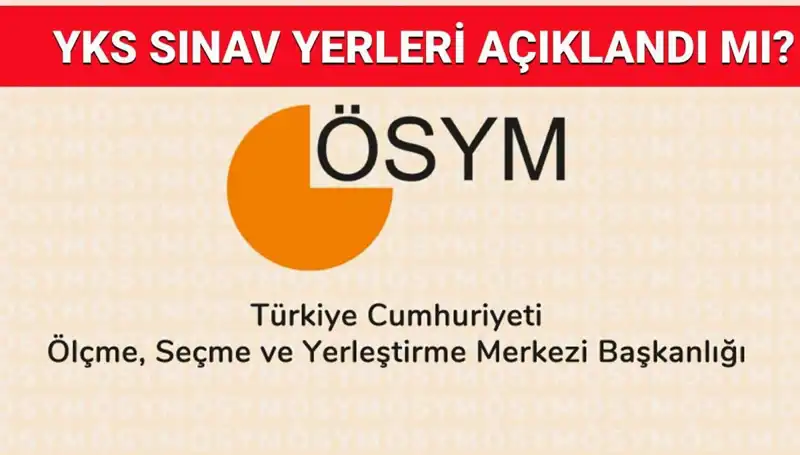 YKS 2025 Giriş Belgeleri Ne Zaman Açıklanacak? Sınav Yerlerini Öğrenin!