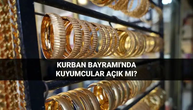 Bayramda Kuyumcular Açık mı? Kurban Bayramı Planlarınıza Yön Verecek Bilgiler