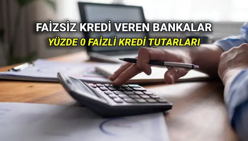 2025 Yılında Yüzde 0 Faizli Kredi Veren Bankalar ve İmkanları