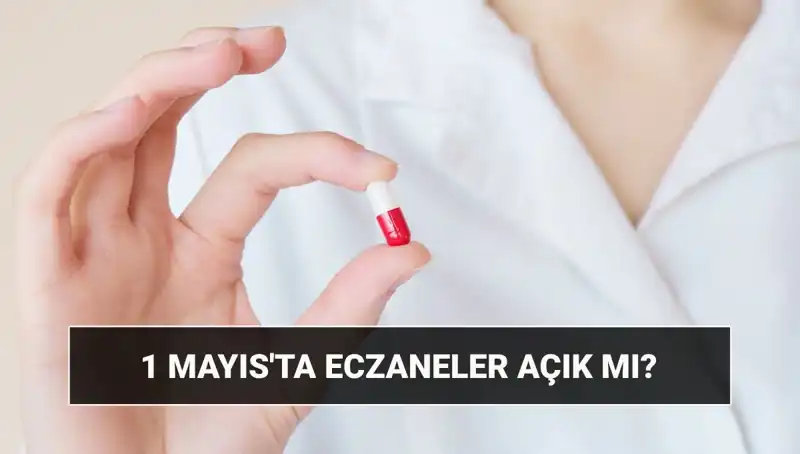 1 Mayıs Tatilinde Eczaneler Açık mı, Kapalı mı?