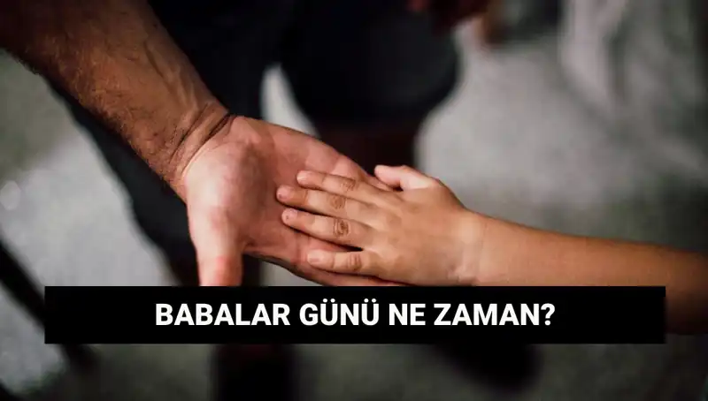 2025'te Babalar Günü Ne Zaman? Tarihçesi Ve Önemli Detaylar